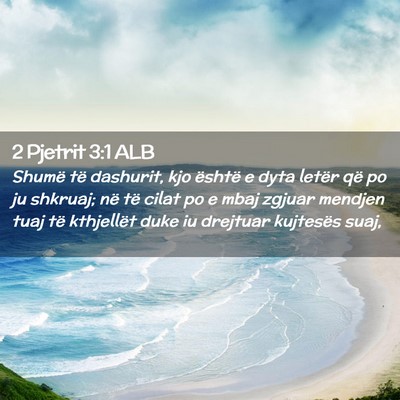 Picture 02 - 2 Pjetrit 3:1 ALB - Shumë të dashurit, kjo është e dyta letër - Bible Verse Picture