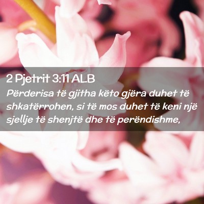 Picture 02 - 2 Pjetrit 3:11 ALB - Përderisa të gjitha këto gjëra duhet të - Bible Verse Picture