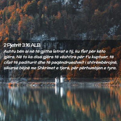 Picture 02 - 2 Pjetrit 3:16 ALB - Ashtu bën ai në të gjitha letrat e tij, ku - Bible Verse Picture
