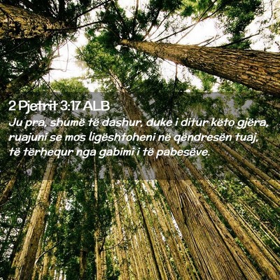Picture 02 - 2 Pjetrit 3:17 ALB - Ju pra, shumë të dashur, duke i ditur këto - Bible Verse Picture