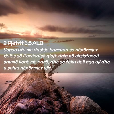 Picture 02 - 2 Pjetrit 3:5 ALB - Sepse ata me dashje harruan se nëpërmjet - Bible Verse Picture