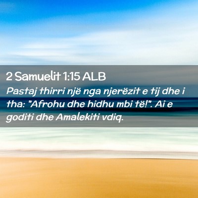 Picture 02 - 2 Samuelit 1:15 ALB - Pastaj thirri një nga njerëzit e tij dhe i tha: - Bible Verse Picture