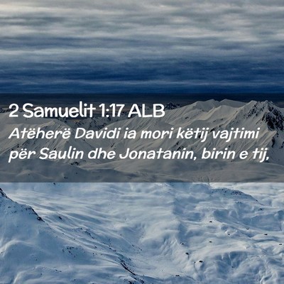 Picture 02 - 2 Samuelit 1:17 ALB - Atëherë Davidi ia mori këtij vajtimi për - Bible Verse Picture