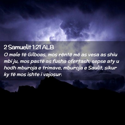Picture 02 - 2 Samuelit 1:21 ALB - O male të Gilboas, mos rëntë më as vesa as - Bible Verse Picture