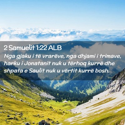 Picture 02 - 2 Samuelit 1:22 ALB - Nga gjaku i të vrarëve, nga dhjami i trimave, - Bible Verse Picture