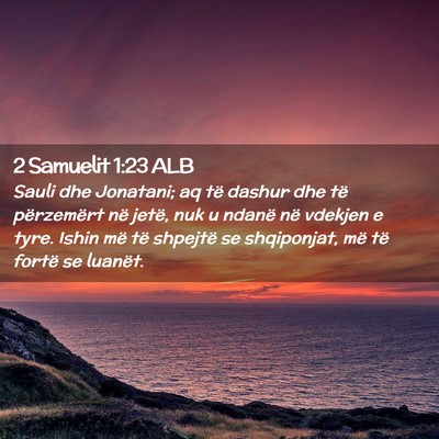 Picture 02 - 2 Samuelit 1:23 ALB - Sauli dhe Jonatani; aq të dashur dhe të - Bible Verse Picture