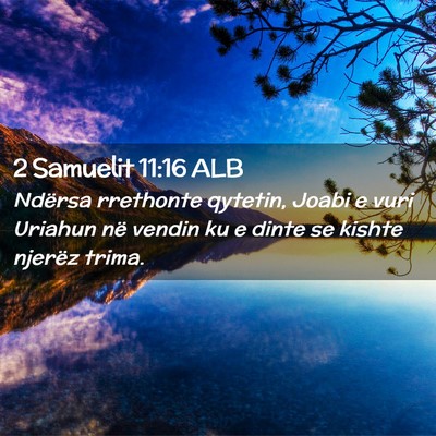 Picture 02 - 2 Samuelit 11:16 ALB - Ndërsa rrethonte qytetin, Joabi e vuri Uriahun - Bible Verse Picture