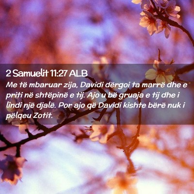 Picture 02 - 2 Samuelit 11:27 ALB - Me të mbaruar zija, Davidi dërgoi ta marrë dhe - Bible Verse Picture
