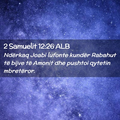 Picture 02 - 2 Samuelit 12:26 ALB - Ndërkaq Joabi lufonte kundër Rabahut të bijve - Bible Verse Picture