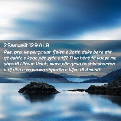 Picture 02 - 2 Samuelit 12:9 ALB - Pse, pra, ke përçmuar fjalën e Zotit, duke - Bible Verse Picture