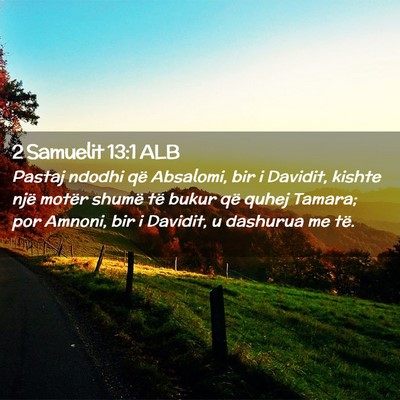 Picture 02 - 2 Samuelit 13:1 ALB - Pastaj ndodhi që Absalomi, bir i Davidit, kishte - Bible Verse Picture