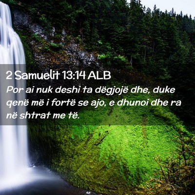Picture 02 - 2 Samuelit 13:14 ALB - Por ai nuk deshi ta dëgjojë dhe, duke qenë më - Bible Verse Picture