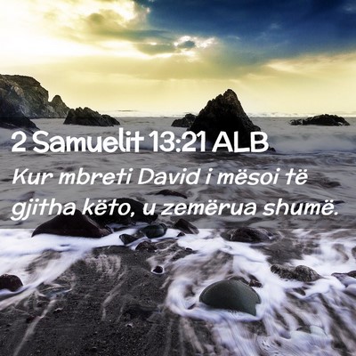 Picture 02 - 2 Samuelit 13:21 ALB - Kur mbreti David i mësoi të gjitha këto, u - Bible Verse Picture