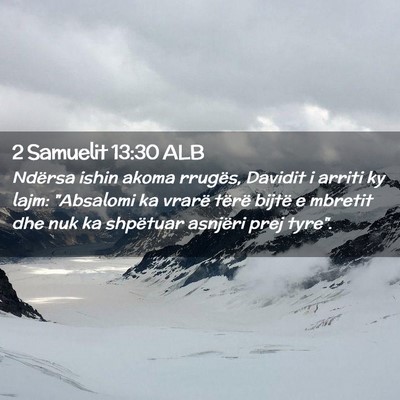 Picture 02 - 2 Samuelit 13:30 ALB - Ndërsa ishin akoma rrugës, Davidit i arriti ky - Bible Verse Picture