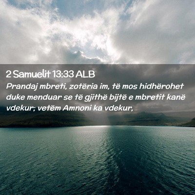 Picture 02 - 2 Samuelit 13:33 ALB - Prandaj mbreti, zotëria im, të mos hidhërohet - Bible Verse Picture