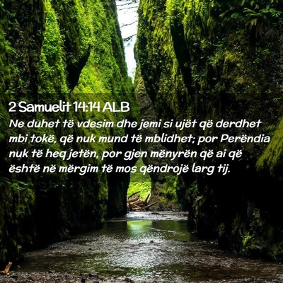 Picture 02 - 2 Samuelit 14:14 ALB - Ne duhet të vdesim dhe jemi si ujët që derdhet - Bible Verse Picture