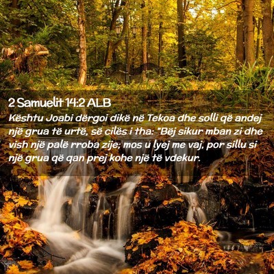 Picture 02 - 2 Samuelit 14:2 ALB - Kështu Joabi dërgoi dikë në Tekoa dhe solli - Bible Verse Picture