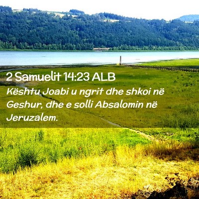 Picture 02 - 2 Samuelit 14:23 ALB - Kështu Joabi u ngrit dhe shkoi në Geshur, dhe e - Bible Verse Picture