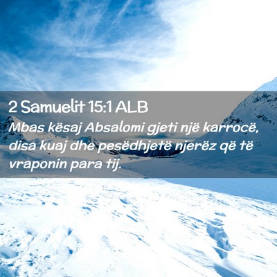 Picture 02 - 2 Samuelit 15:1 ALB - Mbas kësaj Absalomi gjeti një karrocë, disa - Bible Verse Picture