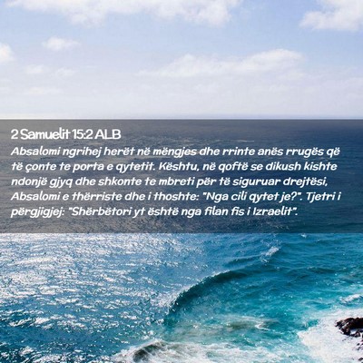 Picture 02 - 2 Samuelit 15:2 ALB - Absalomi ngrihej herët në mëngjes dhe rrinte - Bible Verse Picture