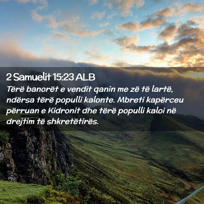 Picture 02 - 2 Samuelit 15:23 ALB - Tërë banorët e vendit qanin me zë të lartë, - Bible Verse Picture