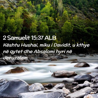 Picture 02 - 2 Samuelit 15:37 ALB - Kështu Hushai, miku i Davidit, u kthye në qytet - Bible Verse Picture