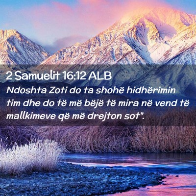 Picture 02 - 2 Samuelit 16:12 ALB - Ndoshta Zoti do ta shohë hidhërimin tim dhe do - Bible Verse Picture