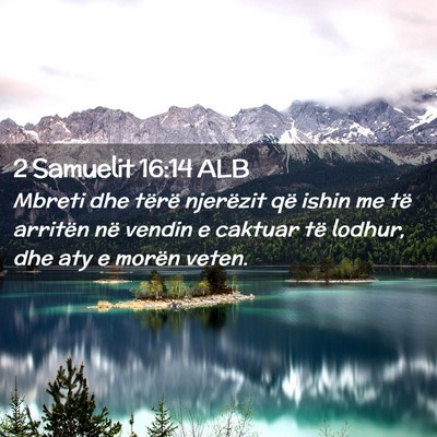 Picture 02 - 2 Samuelit 16:14 ALB - Mbreti dhe tërë njerëzit që ishin me të - Bible Verse Picture