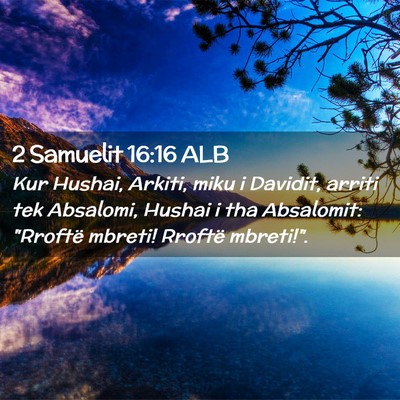 Picture 02 - 2 Samuelit 16:16 ALB - Kur Hushai, Arkiti, miku i Davidit, arriti tek - Bible Verse Picture