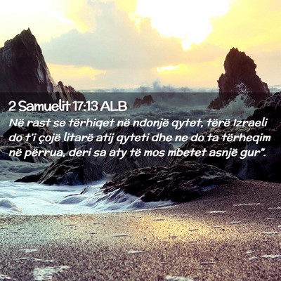 Picture 02 - 2 Samuelit 17:13 ALB - Në rast se tërhiqet në ndonjë qytet, tërë - Bible Verse Picture