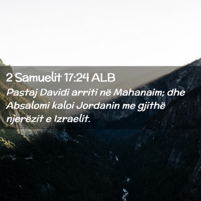 Picture 02 - 2 Samuelit 17:24 ALB - Pastaj Davidi arriti në Mahanaim; dhe Absalomi - Bible Verse Picture