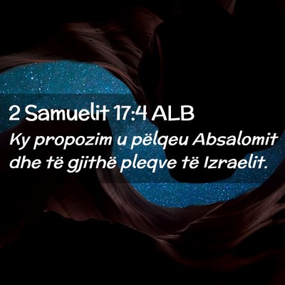 Picture 02 - 2 Samuelit 17:4 ALB - Ky propozim u pëlqeu Absalomit dhe të gjithë - Bible Verse Picture