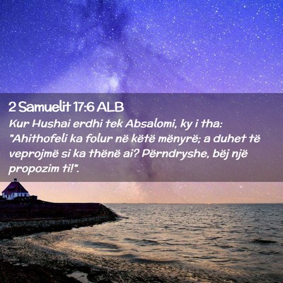 Picture 02 - 2 Samuelit 17:6 ALB - Kur Hushai erdhi tek Absalomi, ky i tha: - Bible Verse Picture