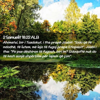 Picture 02 - 2 Samuelit 18:22 ALB - Ahimatsi, bir i Tsadokut, i tha prapë Joabit: - Bible Verse Picture