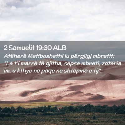 Picture 02 - 2 Samuelit 19:30 ALB - Atëherë Mefiboshethi iu përgjigj mbretit: 