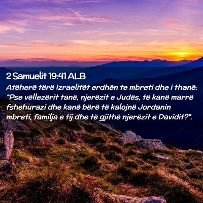 Picture 02 - 2 Samuelit 19:41 ALB - Atëherë tërë Izraelitët erdhën te mbreti - Bible Verse Picture