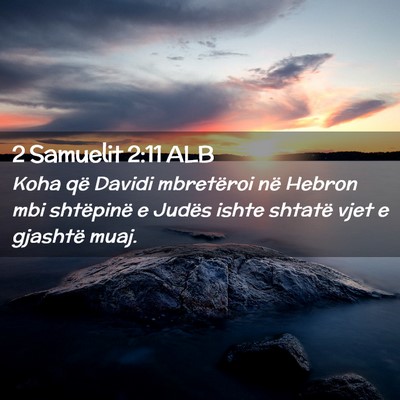 Picture 02 - 2 Samuelit 2:11 ALB - Koha që Davidi mbretëroi në Hebron mbi - Bible Verse Picture