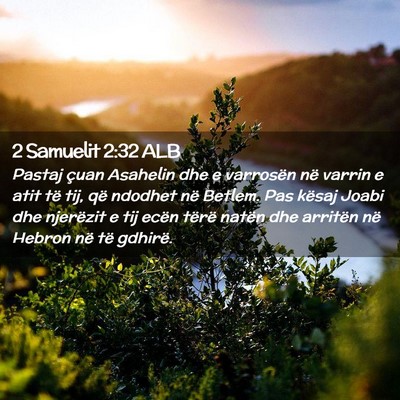 Picture 02 - 2 Samuelit 2:32 ALB - Pastaj çuan Asahelin dhe e varrosën në varrin - Bible Verse Picture