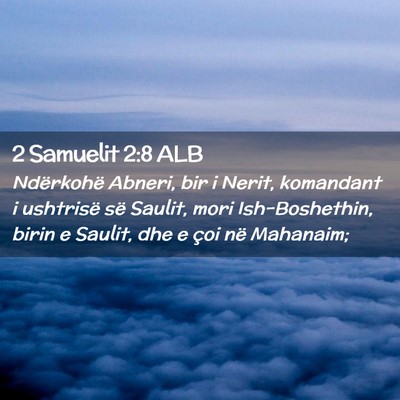 Picture 02 - 2 Samuelit 2:8 ALB - Ndërkohë Abneri, bir i Nerit, komandant i - Bible Verse Picture
