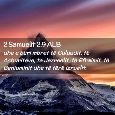 Picture 02 - 2 Samuelit 2:9 ALB - dhe e bëri mbret të Galaadit, të Ashuritëve, - Bible Verse Picture