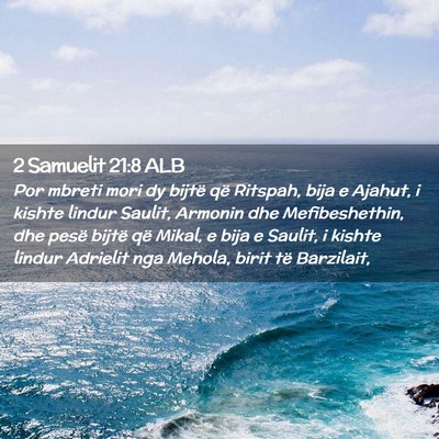Picture 02 - 2 Samuelit 21:8 ALB - Por mbreti mori dy bijtë që Ritspah, bija e - Bible Verse Picture