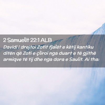 Picture 02 - 2 Samuelit 22:1 ALB - Davidi i drejtoi Zotit fjalët e këtij kantiku - Bible Verse Picture
