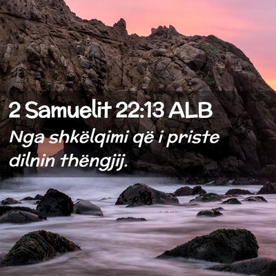 Picture 02 - 2 Samuelit 22:13 ALB - Nga shkëlqimi që i priste dilnin - Bible Verse Picture