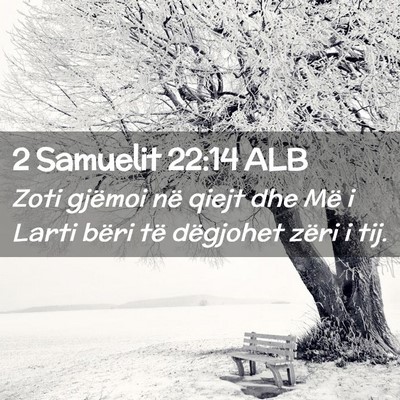 Picture 02 - 2 Samuelit 22:14 ALB - Zoti gjëmoi në qiejt dhe Më i Larti bëri të - Bible Verse Picture