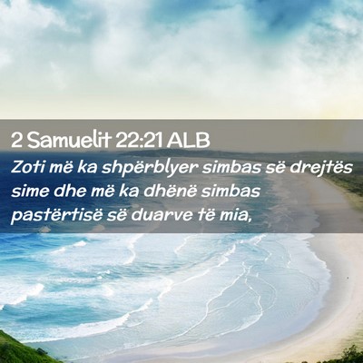 Picture 02 - 2 Samuelit 22:21 ALB - Zoti më ka shpërblyer simbas së drejtës sime - Bible Verse Picture