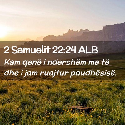 Picture 02 - 2 Samuelit 22:24 ALB - Kam qenë i ndershëm me të dhe i jam ruajtur - Bible Verse Picture