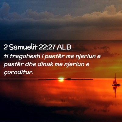 Picture 02 - 2 Samuelit 22:27 ALB - ti tregohesh i pastër me njeriun e pastër dhe - Bible Verse Picture