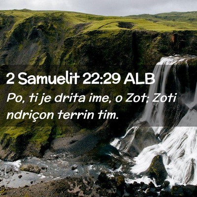 Picture 02 - 2 Samuelit 22:29 ALB - Po, ti je drita ime, o Zot; Zoti ndriçon terrin - Bible Verse Picture