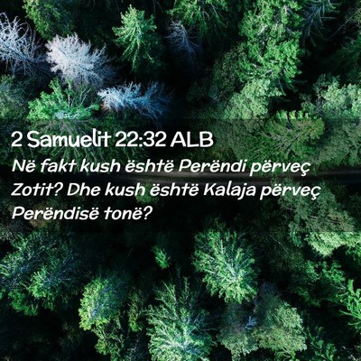 Picture 02 - 2 Samuelit 22:32 ALB - Në fakt kush është Perëndi përveç Zotit? - Bible Verse Picture
