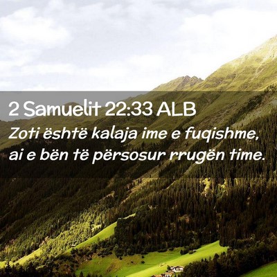 Picture 02 - 2 Samuelit 22:33 ALB - Zoti është kalaja ime e fuqishme, ai e bën të - Bible Verse Picture